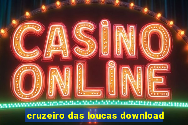 cruzeiro das loucas download