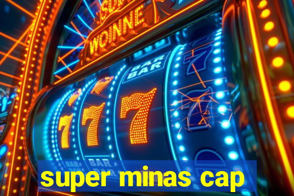 super minas cap