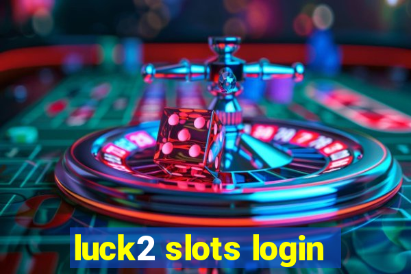 luck2 slots login