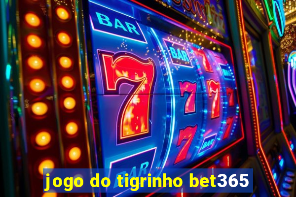 jogo do tigrinho bet365