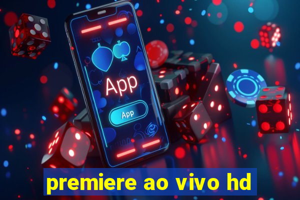 premiere ao vivo hd