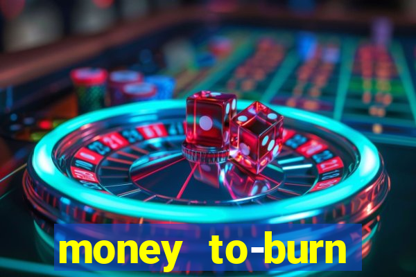 money to-burn system pt br