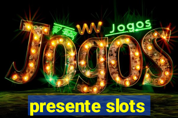 presente slots