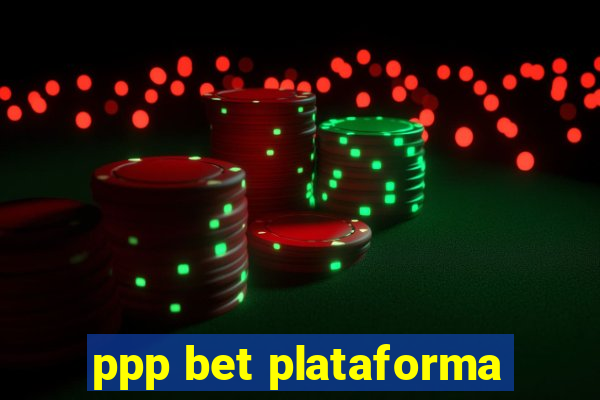 ppp bet plataforma