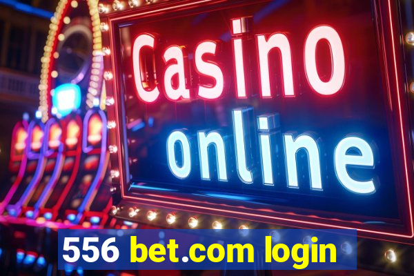 556 bet.com login