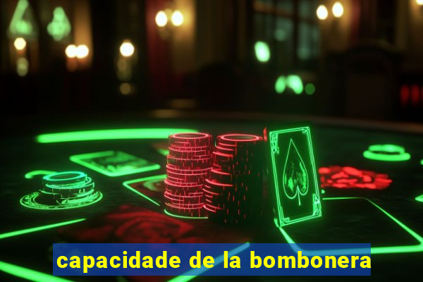 capacidade de la bombonera