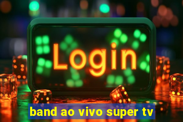 band ao vivo super tv