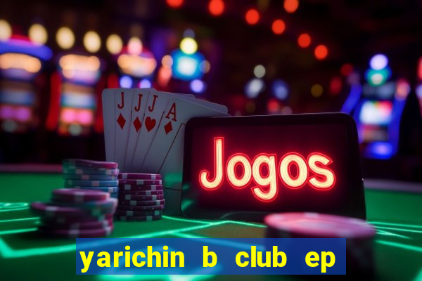 yarichin b club ep 2 dublado