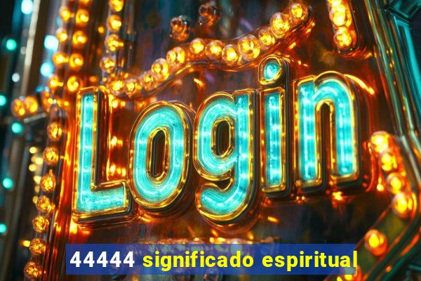 44444 significado espiritual