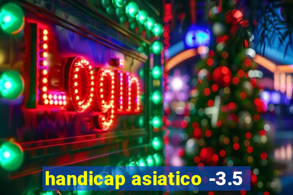 handicap asiatico -3.5