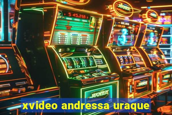 xvideo andressa uraque