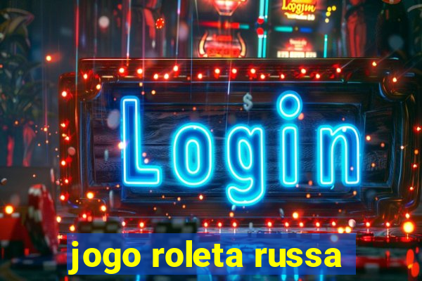 jogo roleta russa