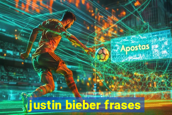 justin bieber frases