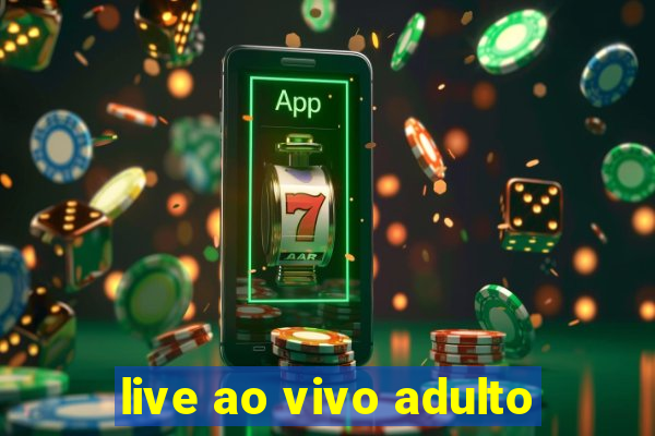 live ao vivo adulto