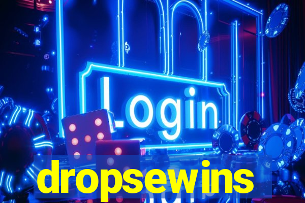 dropsewins