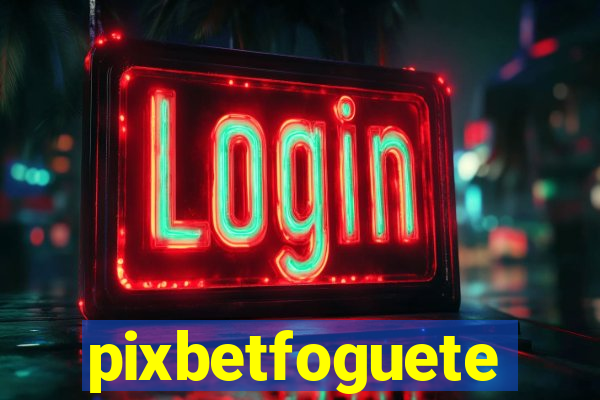 pixbetfoguete