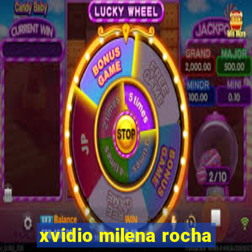 xvidio milena rocha