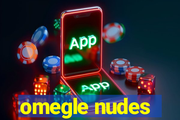 omegle nudes