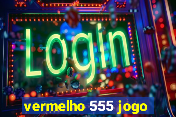 vermelho 555 jogo