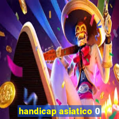 handicap asiatico 0