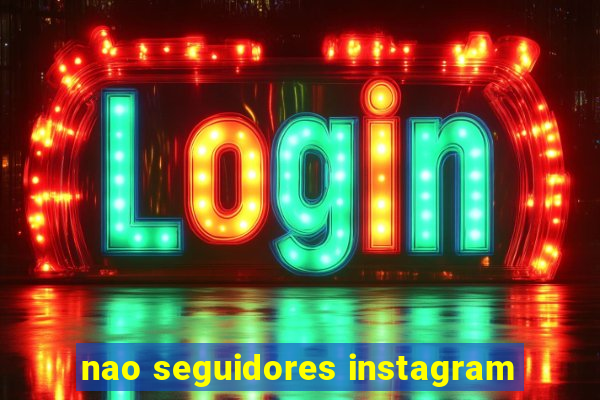 nao seguidores instagram