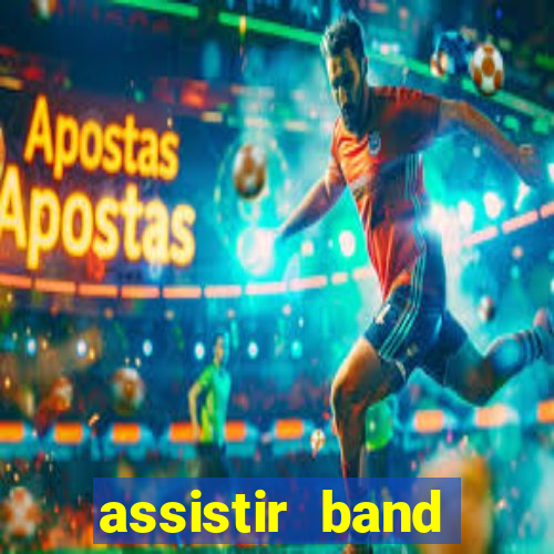 assistir band online ao vivo gratis