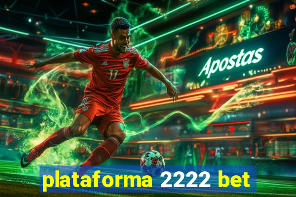 plataforma 2222 bet