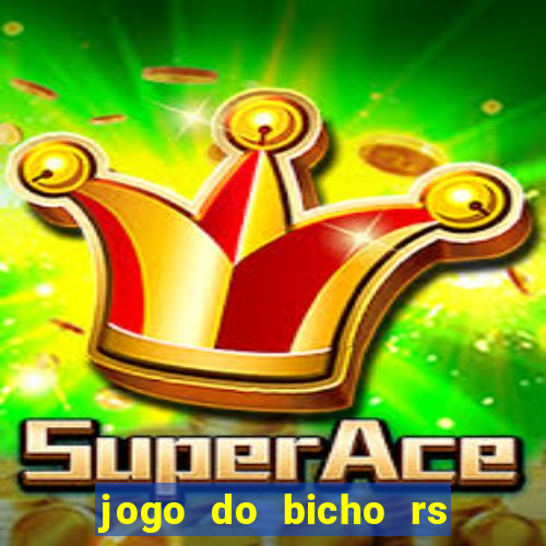 jogo do bicho rs resultado certo de hoje 14h 18h rs consulta