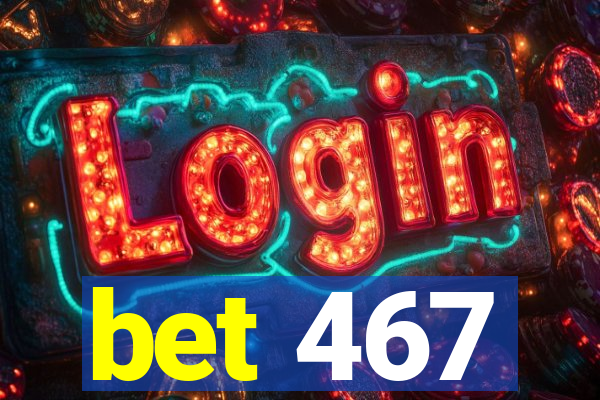 bet 467