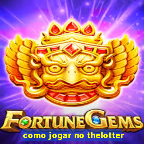 como jogar no thelotter