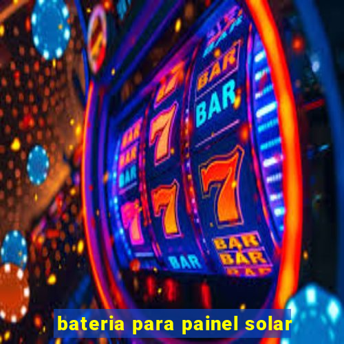 bateria para painel solar