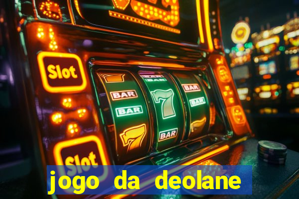 jogo da deolane que ganha dinheiro