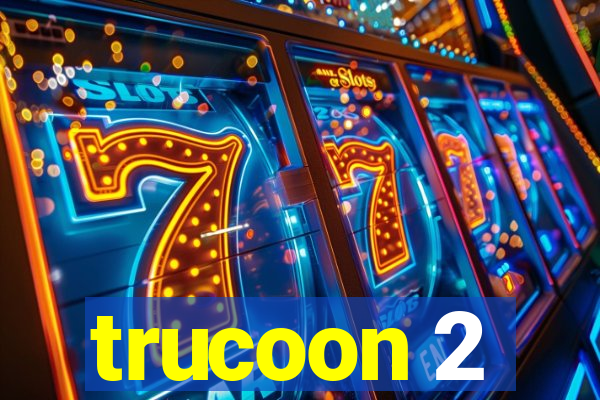 trucoon 2