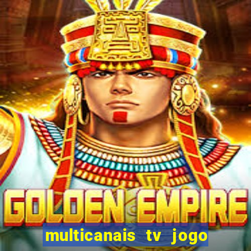 multicanais tv jogo ao vivo