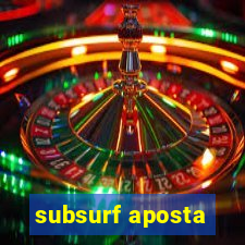 subsurf aposta