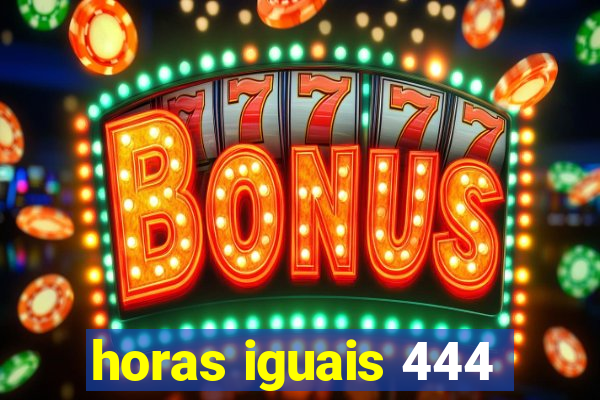 horas iguais 444