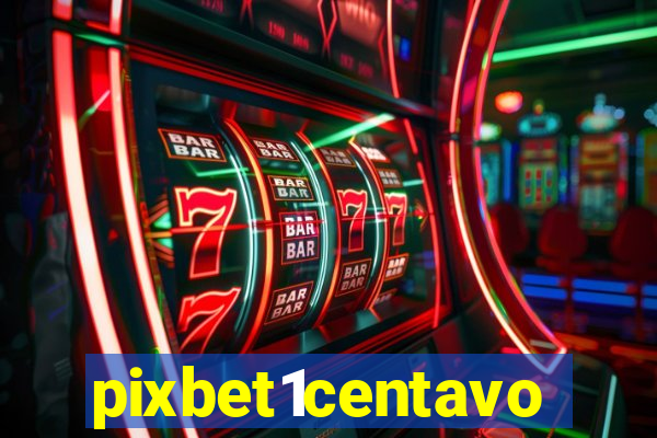 pixbet1centavo