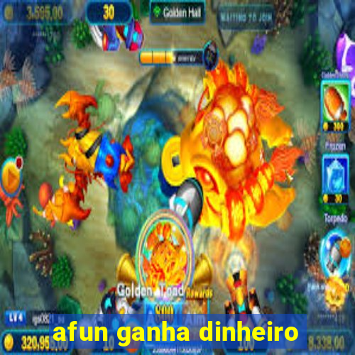 afun ganha dinheiro