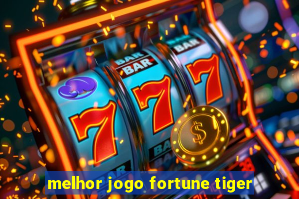 melhor jogo fortune tiger