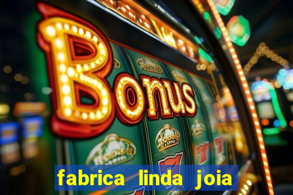 fabrica linda joia vitoria conquista bahia