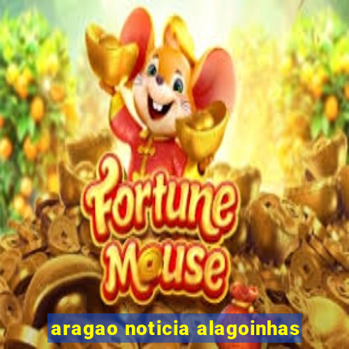 aragao noticia alagoinhas