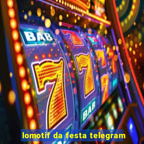 lomotif da festa telegram