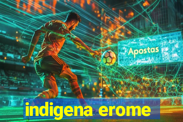 indigena erome