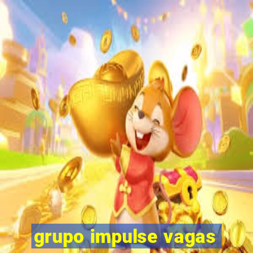 grupo impulse vagas