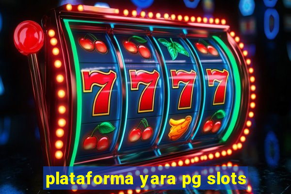 plataforma yara pg slots