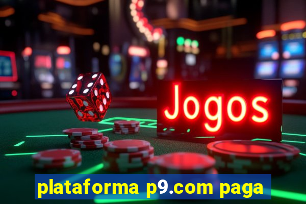 plataforma p9.com paga