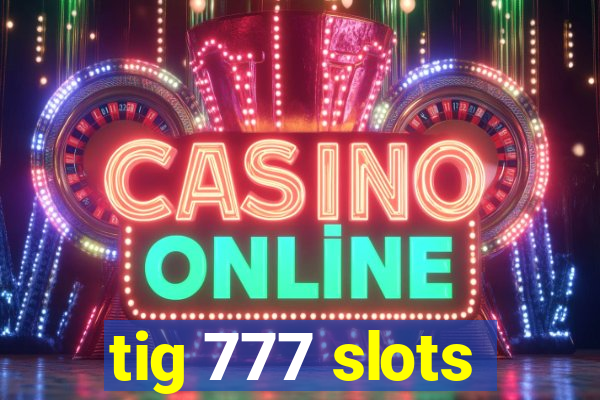 tig 777 slots