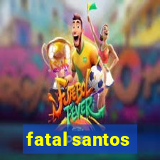 fatal santos