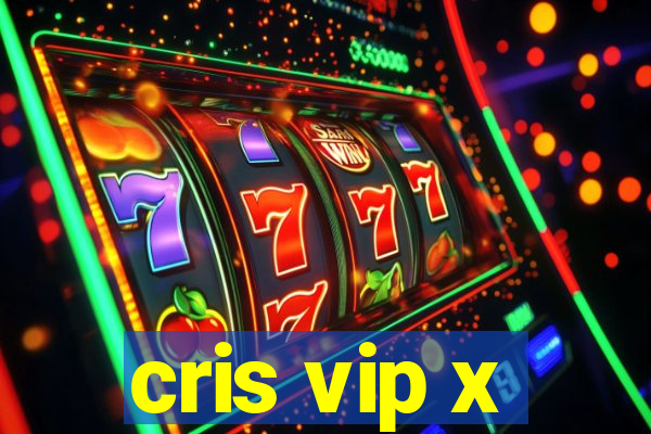 cris vip x