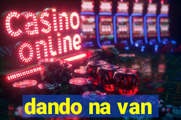 dando na van